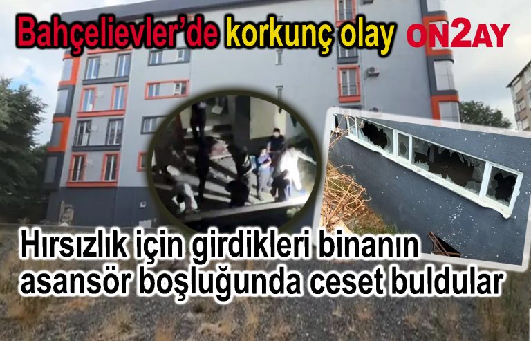 Bahçelievler'de, Hırsızlık için girdikleri binanın asansör boşluğunda ceset buldular