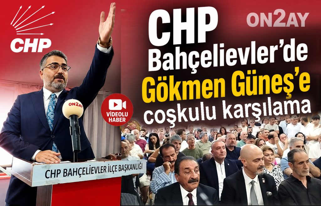 CHP Bahçelievler ilçe başkanı Gökmen Güneş