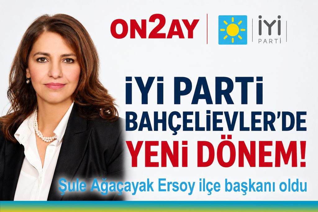 İYİ Parti Bahçelievler İlçe Başkanı Şule Ağaçayak Ersoy