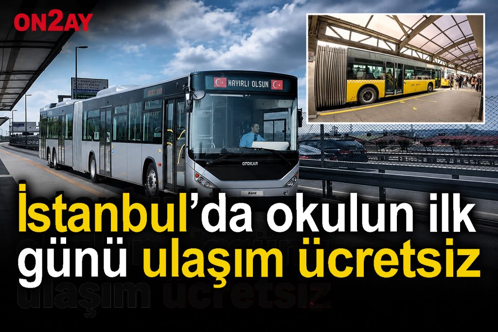 İstanbul’da okulun ilk günü ulaşım ücretsiz