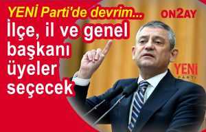 YENİ Parti, İlçe, il ve genel başkanı üyeler seçecek