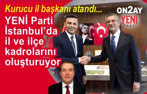 YENİ Parti İstanbul’da il ve ilçe kadrolarını oluşturuyor