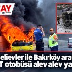 Bahçelievler ile Bakırköy arasında İETT otobüsü alev alev yandı