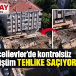 Bahçelievler’de kontrolsüz dönüşüm tehlike saçıyor