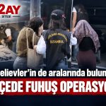 Bahçelievler’in de aralarında bulunduğu 7 ilçede fuhuş operasyonu