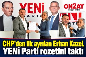 CHP’den ilk ayrılan Erhan Kazel, YENİ Parti rozetini taktı