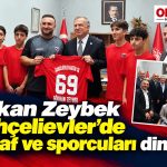 Gökan Zeybek Bahçelievler'de esnaf ve sporcuları dinledi