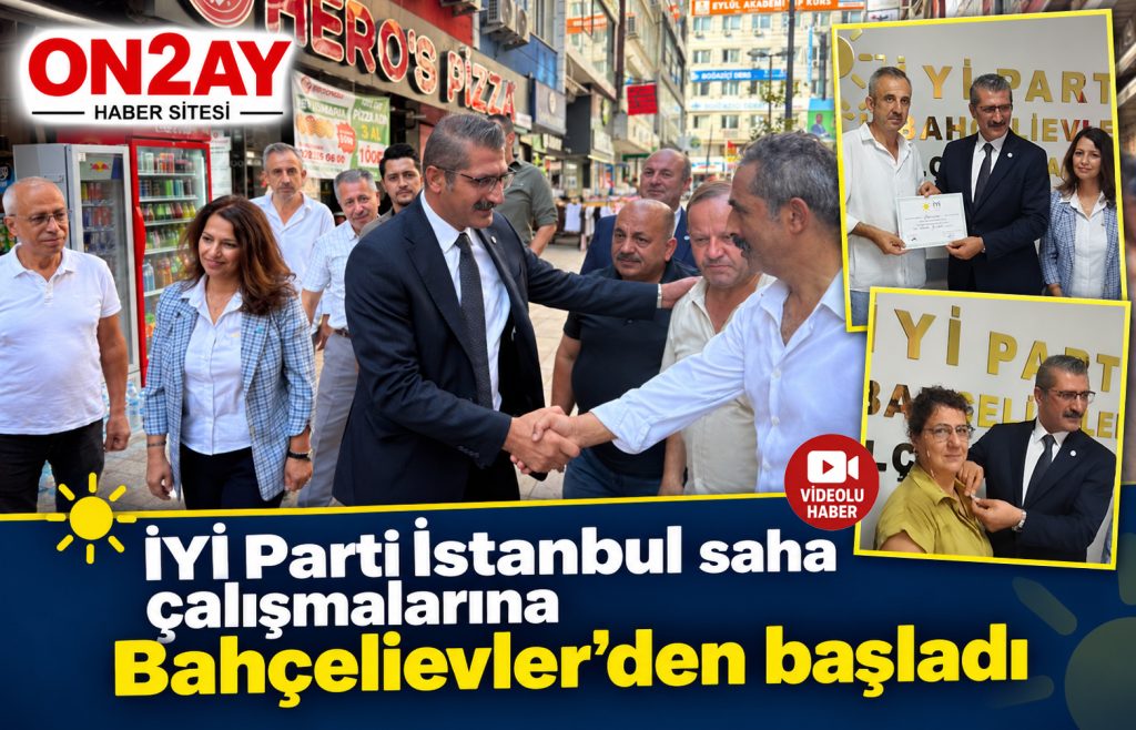 İYİ Parti İstanbul saha çalışmalarına Bahçelievler’den başladı