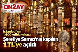 Şerefiye Sarnıcı’nın kapıları 1 TL’ye açıldı