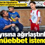 Bahçelievler’de Oğuzhan’ın ölümüne ilişkin soruşturma tamamlandı, Dayısına ağırlaştırılmış müebbet istendi