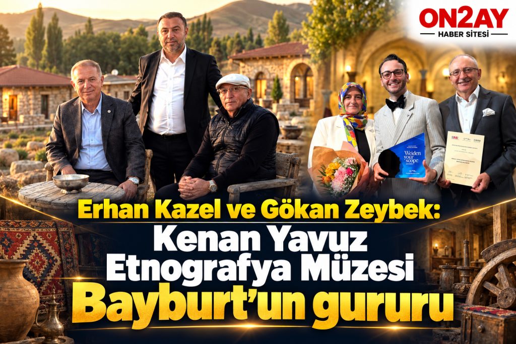 Erhan Kazel ve Gökan Zeybek, Kenan Yavuz, Etnografya Müzesi Bayburt’un gururu