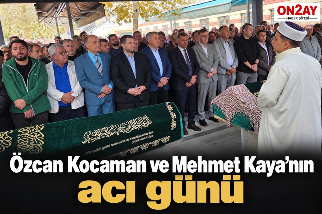Özcan Kocaman ve Mehmet Kaya’nın acı günü