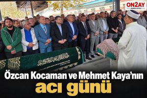 Özcan Kocaman ve Mehmet Kaya’nın acı günü